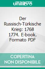 Der Russisch-Türkische Krieg: 1768 1774. E-book. Formato PDF ebook di Richard Ungermann