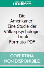 Die Amerikaner: Eine Studie der Völkerpsychologie. E-book. Formato PDF ebook