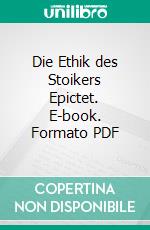 Die Ethik des Stoikers Epictet. E-book. Formato PDF ebook