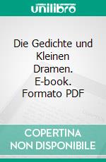 Die Gedichte und Kleinen Dramen. E-book. Formato PDF ebook