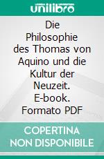 Die Philosophie des Thomas von Aquino und die Kultur der Neuzeit. E-book. Formato PDF ebook