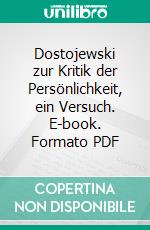 Dostojewski zur Kritik der Persönlichkeit, ein Versuch. E-book. Formato PDF ebook di Otto Kaus