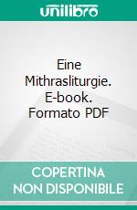 Eine Mithrasliturgie. E-book. Formato PDF ebook di Albrecht Dieterich