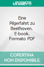 Eine Pilgerfahrt zu Beethoven. E-book. Formato PDF ebook di Richard Wagner