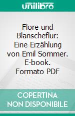 Flore und Blanscheflur: Eine Erzählung von Emil Sommer. E-book. Formato PDF ebook