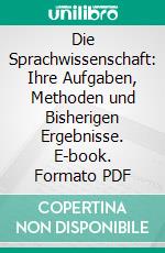 Die Sprachwissenschaft: Ihre Aufgaben, Methoden und Bisherigen Ergebnisse. E-book. Formato PDF ebook