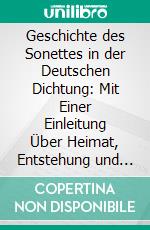 Geschichte des Sonettes in der Deutschen Dichtung: Mit Einer Einleitung Über Heimat, Entstehung und Wesen der Sonettform. E-book. Formato PDF ebook