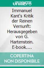 Immanuel Kant's Kritik der Reinen Vernunft: Herausgegeben von G. Hartenstein. E-book. Formato PDF