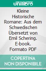 Kleine Historische Romane: Aus dem Schwedischen Übersetzt von Emil Schering. E-book. Formato PDF ebook di August Strindberg