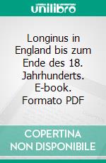 Longinus in England bis zum Ende des 18. Jahrhunderts. E-book. Formato PDF ebook di Alfred Rosenberg