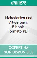 Makedonien und Alt-Serbien. E-book. Formato PDF