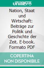 Nation, Staat und Wirtschaft: Beiträge zur Politik und Geschichte der Zeit. E-book. Formato PDF ebook