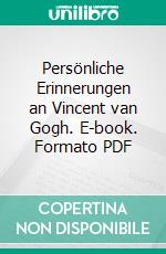 Persönliche Erinnerungen an Vincent van Gogh. E-book. Formato PDF ebook