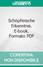 Schöpferische Erkenntnis. E-book. Formato PDF ebook