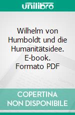 Wilhelm von Humboldt und die Humanitätsidee. E-book. Formato PDF ebook