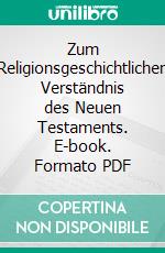 Zum Religionsgeschichtlichen Verständnis des Neuen Testaments. E-book. Formato PDF ebook