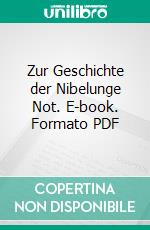 Zur Geschichte der Nibelunge Not. E-book. Formato PDF ebook