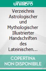 Verzeichnis Astrologischer und Mythologischer Illustrierter Handschriften des Lateinischen Mittelalters in Römischen Bibliotheken. E-book. Formato PDF ebook di Fritz Saxl