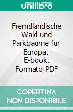 Fremdländische Wald-und Parkbäume für Europa. E-book. Formato PDF ebook