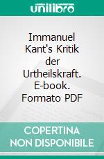 Immanuel Kant's Kritik der Urtheilskraft. E-book. Formato PDF ebook di Immanuel Kant