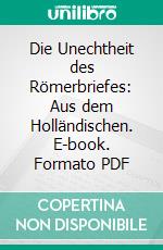 Die Unechtheit des Römerbriefes: Aus dem Holländischen. E-book. Formato PDF ebook