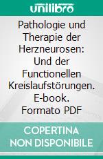 Pathologie und Therapie der Herzneurosen: Und der Functionellen Kreislaufstörungen. E-book. Formato PDF ebook