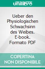 Ueber den Physiologischen Schwachsinn des Weibes. E-book. Formato PDF ebook di Paul Julius Möbius