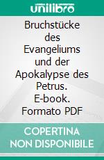 Bruchstücke des Evangeliums und der Apokalypse des Petrus. E-book. Formato PDF