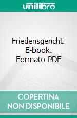 Friedensgericht. E-book. Formato PDF ebook di Andreas Latzko