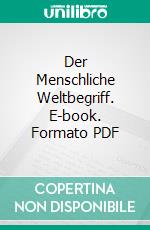 Der Menschliche Weltbegriff. E-book. Formato PDF ebook