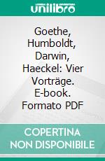 Goethe, Humboldt, Darwin, Haeckel: Vier Vorträge. E-book. Formato PDF ebook di Walther May