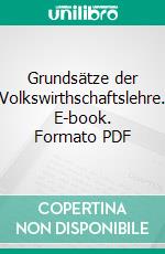 Grundsätze der Volkswirthschaftslehre. E-book. Formato PDF ebook