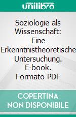 Soziologie als Wissenschaft: Eine Erkenntnistheoretische Untersuchung. E-book. Formato PDF ebook di Siegfried Kracauer