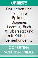 Das Leben und die Lehre Epikurs, Diogenes Laertius, Buch X: Ubersetzt und mit Kritischen Bemerkungen Versehen. E-book. Formato PDF ebook di Arthur Kochalsky