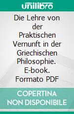 Die Lehre von der Praktischen Vernunft in der Griechischen Philosophie. E-book. Formato PDF ebook