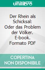 Der Rhein als Schicksal: Oder das Problem der Völker. E-book. Formato PDF ebook