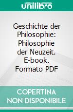 Geschichte der Philosophie: Philosophie der Neuzeit. E-book. Formato PDF ebook