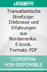 Transatlantische Streifzüge: Erlebnisse und Erfahrungen aus Nordamerika. E-book. Formato PDF ebook