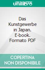 Das Kunstgewerbe in Japan. E-book. Formato PDF ebook di Otto Kümmel