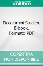 Piccolomini-Studien. E-book. Formato PDF ebook di Otto Elster