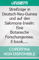 Streifzüge in Deutsch-Neu-Guinea und auf den Salomons-Inseln: Eine Botanische Forschungsreise. E-book. Formato PDF ebook