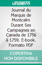 Journal du Marquis de Montcalm Durant Ses Campagnes en Canada de 1756 à 1759. E-book. Formato PDF ebook di Louis