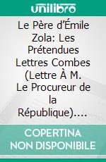 Le Père d’Émile Zola: Les Prétendues Lettres Combes (Lettre À M. Le Procureur de la République). E-book. Formato PDF ebook