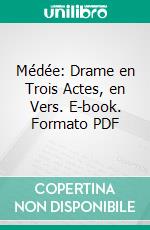 Médée: Drame en Trois Actes, en Vers. E-book. Formato PDF ebook di Catulle Mendès