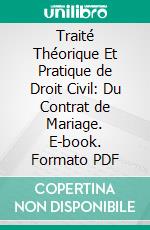 Traité Théorique Et Pratique de Droit Civil: Du Contrat de Mariage. E-book. Formato PDF ebook