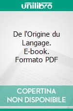 De l'Origine du Langage. E-book. Formato PDF ebook