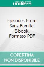 Episodes From Sans Famille. E-book. Formato PDF ebook di HECTOR MALOT