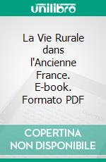 La Vie Rurale dans l'Ancienne France. E-book. Formato PDF ebook