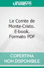 Le Comte de Monte-Cristo. E-book. Formato PDF ebook di Alexandre Dumas