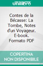 Contes de la Bécasse: La Tombe, Notes d'un Voyageur. E-book. Formato PDF ebook